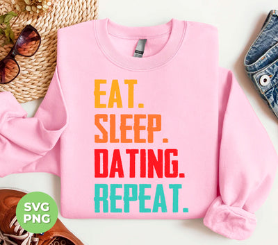 Eat Sleep Dating Repeat, Love Dating, Retro Dating, Digital Files, Png Sublimation