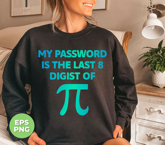 "Secure your digital files with ease using My Password Is The Last 8 Digits Of Pi. As a Pi number lover, you'll appreciate the added layer of protection while maintaining your unique interests. These digital files are compatible with Png sublimation technology."
