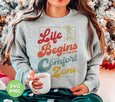 Life Begins At The End Of Your Comfort Zone, Love To Hiking, Digital Files, Png Sublimation