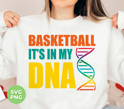 Basketball Is In My DNA, Love Basketball, Basketball Is My Life, Digital Files, Png Sublimation