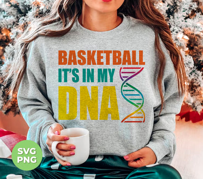 Basketball Is In My DNA, Love Basketball, Basketball Is My Life, Digital Files, Png Sublimation