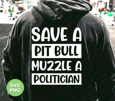 Save A Pit Bull Muzzle A Politician, Love Pit Bull, Digital Files, Png Sublimation