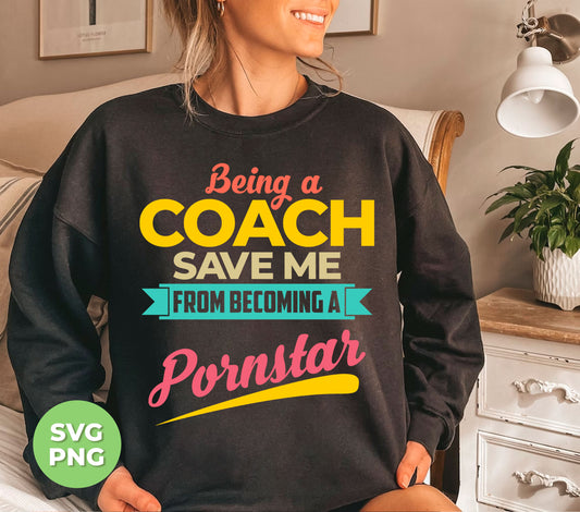 Take control of your life with "Being A Coach Save Me From Becoming A Pornstar" digital files in PNG sublimation format. This powerful product gives you the tools to avoid harmful paths and achieve your dreams. Professional and informative, this is a must-have for those seeking a better future.