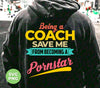 Being A Coach Save Me From Becoming A Pornstar, Digital Files, Png Sublimation