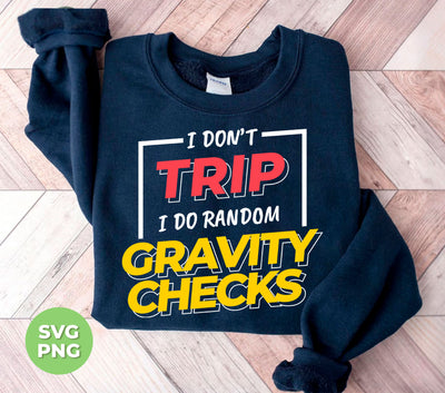 I Don't Trip, I Do Random Gravity Checks, Love Gravity, Digital Files, Png Sublimation