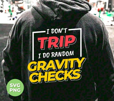 I Don't Trip, I Do Random Gravity Checks, Love Gravity, Digital Files, Png Sublimation