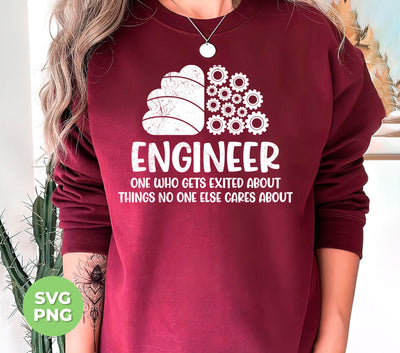Engineer One Who Gets Exited About Things No One Else Cares About, Digital Files, Png Sublimation