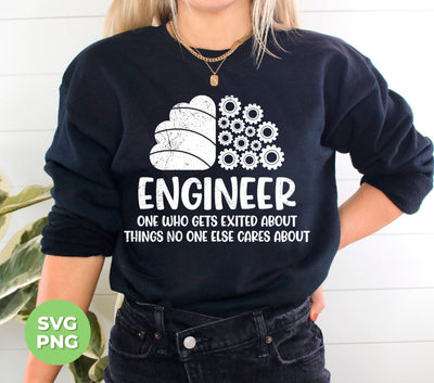 Engineer One Who Gets Exited About Things No One Else Cares About, Digital Files, Png Sublimation