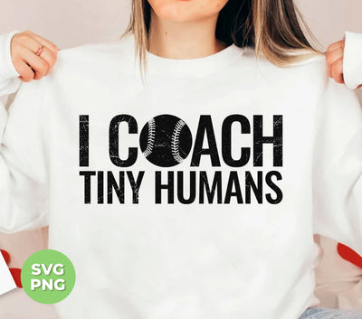 I Coach Tiny Humans, Baseball Coach, Love Baseball, Digital Files, Png Sublimation