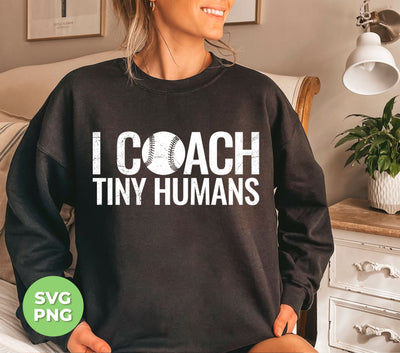 I Coach Tiny Humans, Baseball Coach, Love Baseball, Digital Files, Png Sublimation