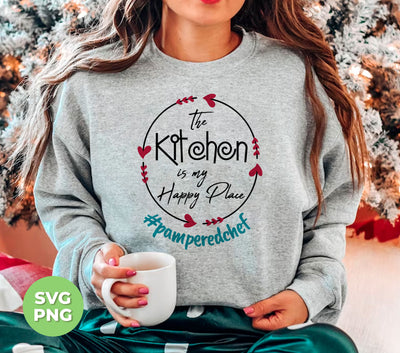 The Kitchen Is My Happy Place, Pampered Chef, Love Chef, Digital Files, Png Sublimation