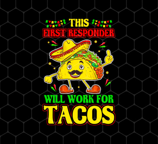 Tacos Lover Png, This First Responder Will Work For Tacos, Png Sublimation, Digital File