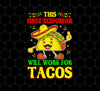 Tacos Lover Png, This First Responder Will Work For Tacos, Png Sublimation, Digital File