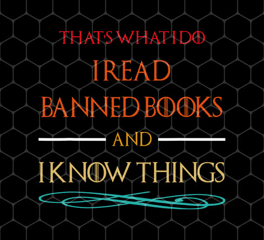 That's What I Do, I Read Banned Books And I Know Things, Png For Shirts, Png Sublimation