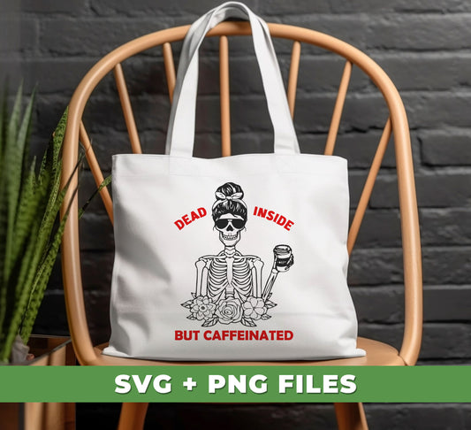 Dead Inside But Caffeinated, Woman Skeleton Love Caffee, Digital Files, Png Sublimation