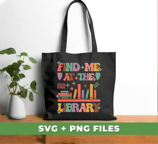 Find Me At The Library, Love Books, Bookshelf, Digital Files, Png Sublimation