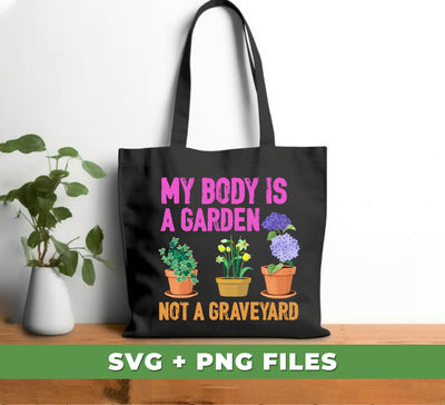 My Body Is A Garden, Not A Graveyard, Love Garden, Digital Files, Png Sublimation