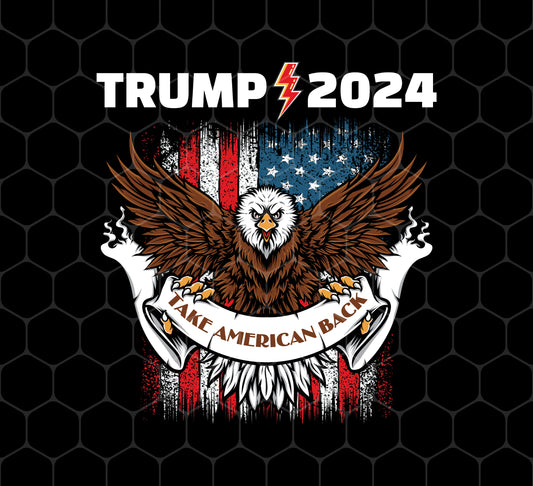 Trump 2024, Take American Back, Pro Trump, Trump Fan, Png For Shirts, Png Sublimation