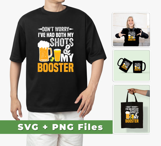 Don't Worry I've Had Both My Shots And My Booster, Beer Day, Svg Files, Png Sublimation