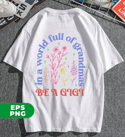 In A World Full Of Grandmas, Be A Gigi, I Am A Gigi, Digital Files, Png Sublimation