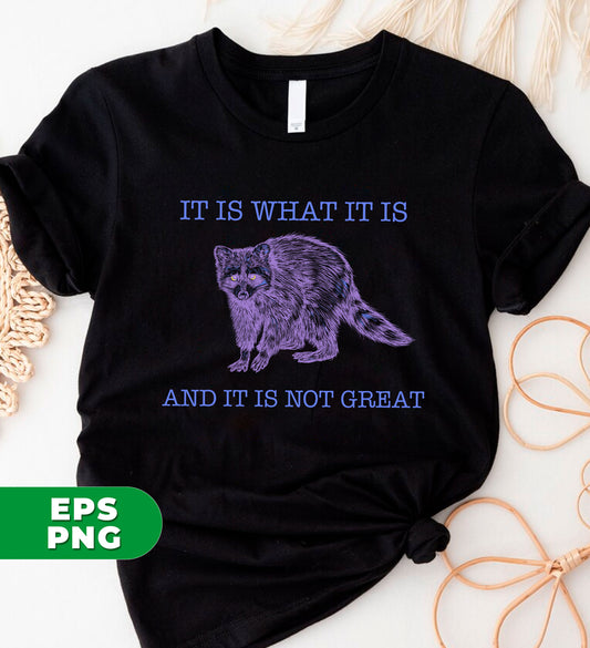 Discover the perfect addition to your forest animal collection with "It Is What It Is, And It Is Not Great". Show your love for raccoons with this digital file for seamless png sublimation. Add a unique touch to your designs.