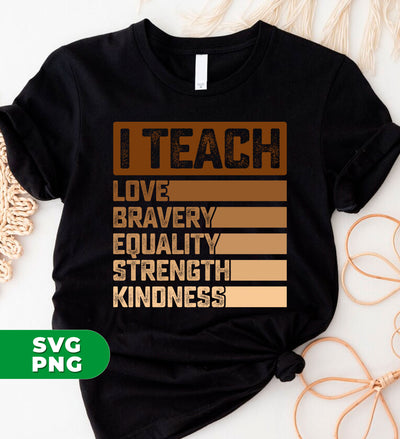 I Teach Love, Bravery, Equality, Strength, Kindness, Black Education, Digital Files, Png Sublimation