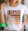 I Teach Love, Bravery, Equality, Strength, Kindness, Black Education, Digital Files, Png Sublimation