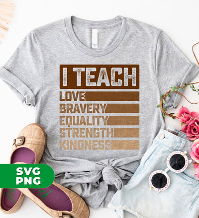 I Teach Love, Bravery, Equality, Strength, Kindness, Black Education, Digital Files, Png Sublimation