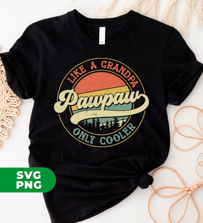 Pawpaw Like A Grandpa, Only Cooler, Father's Day, Retro Pawpaw, Cool Grandpa, Digital Files, Png Sublimation