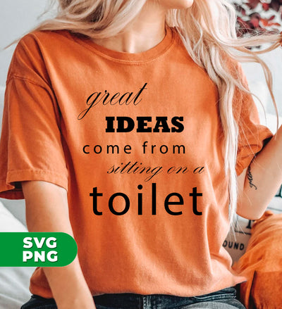 Great Idea Come From Sitting On A Toilet, Funny Bathroom, Digital Files, Png Sublimation