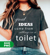 Great Idea Come From Sitting On A Toilet, Funny Bathroom, Digital Files, Png Sublimation