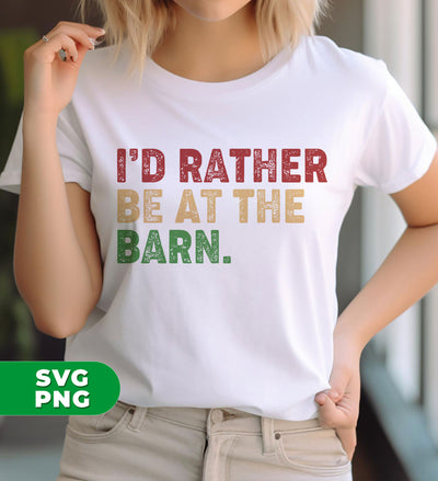 I'd Rather Be At The Barn, Country Girl, Animal Saver, Digital Files, Png Sublimation