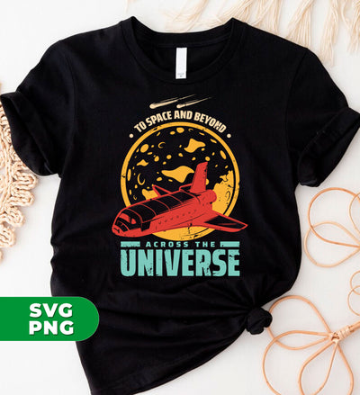 To Space And Beyond Across The Universe, Astronaut Gift, Digital Files, Png Sublimation