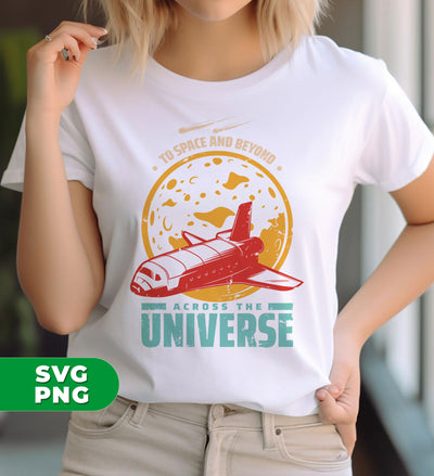 To Space And Beyond Across The Universe, Astronaut Gift, Digital Files, Png Sublimation