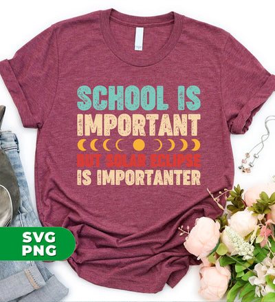 School Is Important, But Solar Eclipse Is Importanter, Digital Files, Png Sublimation