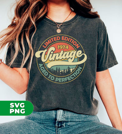 Limited Edition, Aged To Perfection, Vintage 1974, Retro 1974, Digital Files, Png Sublimation