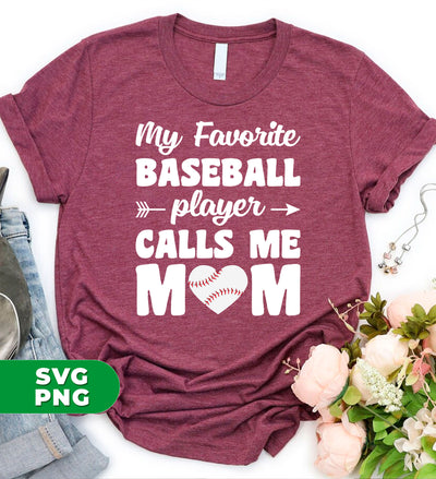 My Favorite Baseball Player Calls Me Mom, Baseball Mom, Digital Files, Png Sublimation