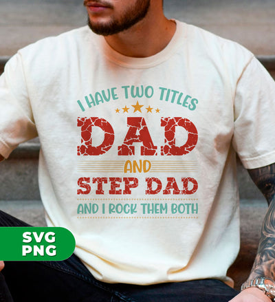 I Have Two Titles Dad And Step Dad, And I Rock Them Both, Digital Files, Png Sublimation