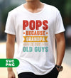 Pops Because Grandpa Is For Old Guys, Father's Day Gift, Digital Files, Png Sublimation