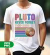 Pluto, Never Forget, Love Pluto, Pluto Planet, Retro Pluto, Digital Files, Png Sublimation