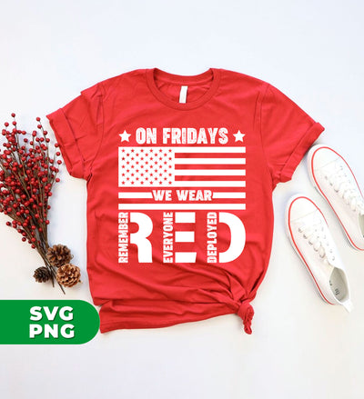 On Fridays We Wear Red, Military Supportive, Everyone Deployed, Red Friday, American Veteran, Digital Files, Png Sublimation