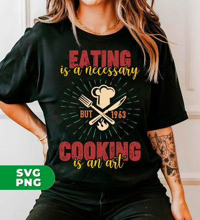 Eating Is A Necessary, Cooking Is An Art, Chef Gift, Digital Files, Png Sublimation