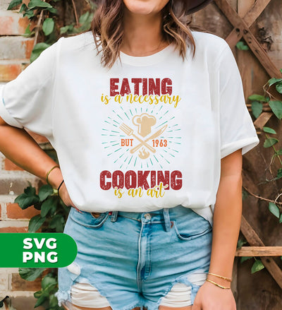 Eating Is A Necessary, Cooking Is An Art, Chef Gift, Digital Files, Png Sublimation