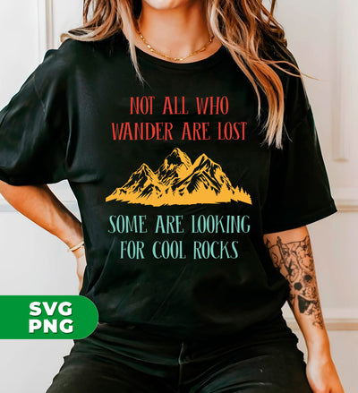 Not All Who Wander Are Lost, Some Are Looking, For Cool Rocks, Digital Files, Png Sublimation