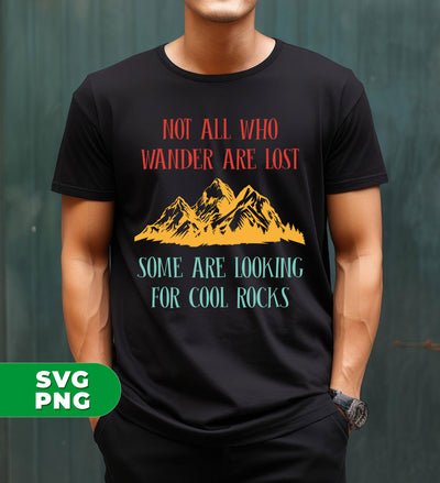 Not All Who Wander Are Lost, Some Are Looking, For Cool Rocks, Digital Files, Png Sublimation