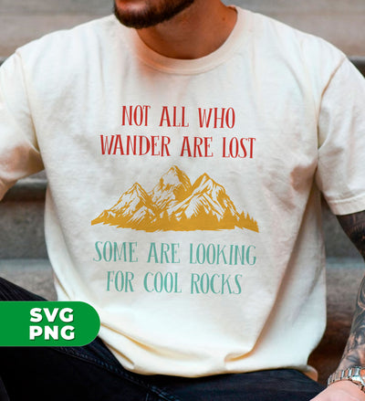 Not All Who Wander Are Lost, Some Are Looking, For Cool Rocks, Digital Files, Png Sublimation