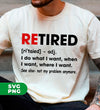 Retired Defination, I Do What I Want, When I Want, Where I Want, Digital Files, Png Sublimation