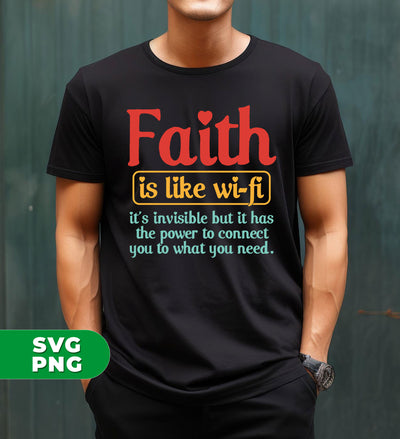 Faith Is Like Wifi, It's Invisible But It Has The Power To Connect You To What You Need, Digital Files, Png Sublimation