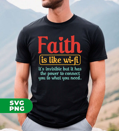 Faith Is Like Wifi, It's Invisible But It Has The Power To Connect You To What You Need, Digital Files, Png Sublimation