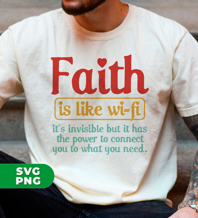 Faith Is Like Wifi, It's Invisible But It Has The Power To Connect You To What You Need, Digital Files, Png Sublimation